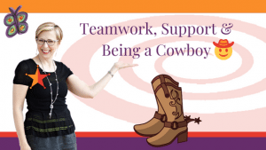 Teamwork, Support & Being a Cowboy