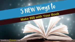 5 NEW Ways to Make $$$ with Your Book